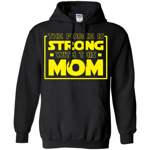 The Force Is Strong With This Mom - Mothers Pullover Hoodie 8 oz.