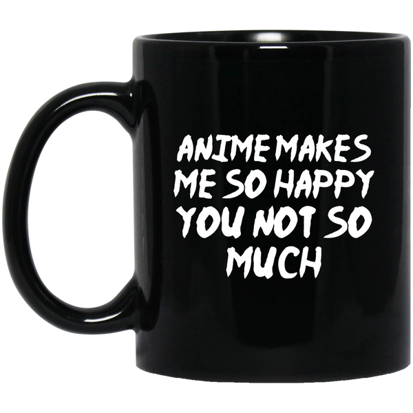 Anime Makes Me Happy You Not So Much Anime Mug | Anime Gift Cup | Anime Coffee Mug | Anime Merch | 11oz Kawaii Mug