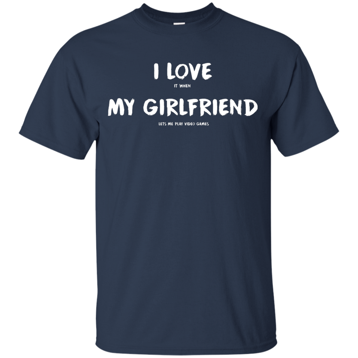 I Love It When My Girlfriend Lets Me Play Video Games - Video Gaming Shirt