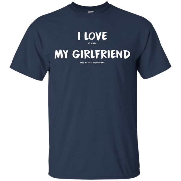 I Love It When My Girlfriend Lets Me Play Video Games - Video Gaming Shirt