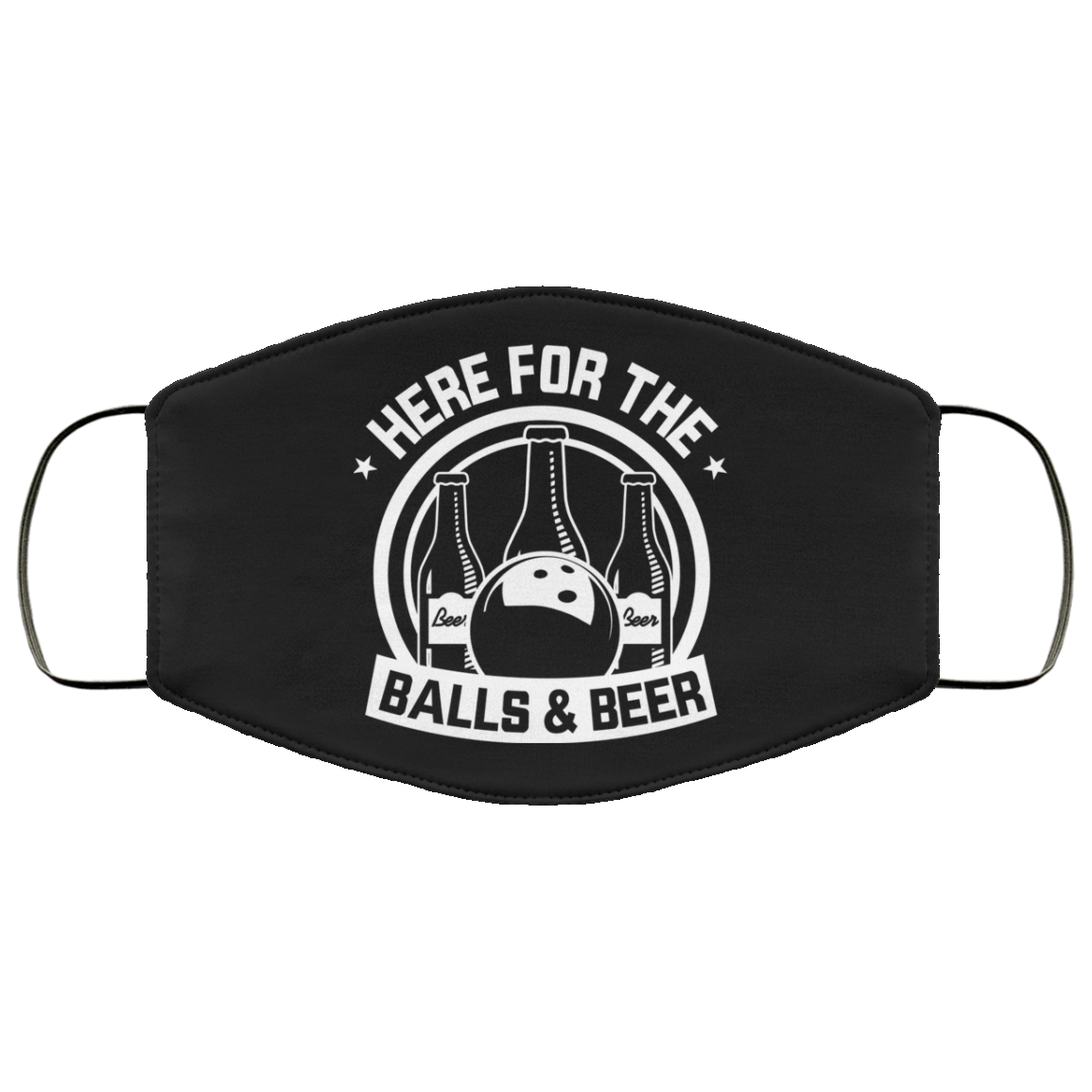Here For The Balls and Beer - Bowling Lover Face Mask