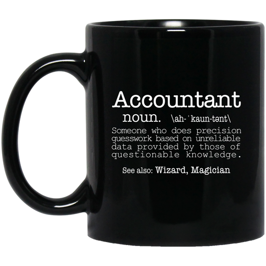 Accountant Someone Who Does Precision Guesswork Based On Unreliable Data Provided 11 oz. Black Mug | Accountant Gift Mug