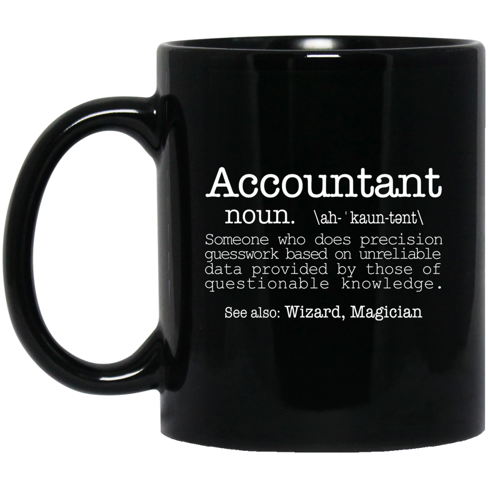 Accountant Someone Who Does Precision Guesswork Based On Unreliable Data Provided 11 oz. Black Mug | Accountant Gift Mug