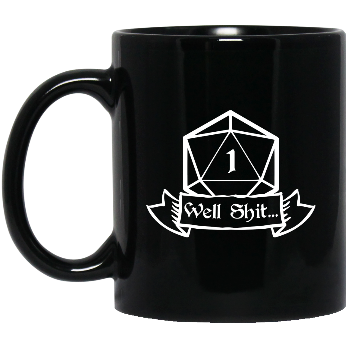 Well Shit Fantasy RPG Dice Mug | Dungeon Master Mug | Tabletop RPG | Tabletop Games | RPG Mug | Role Playing Game Mug 11 oz. Black Mug