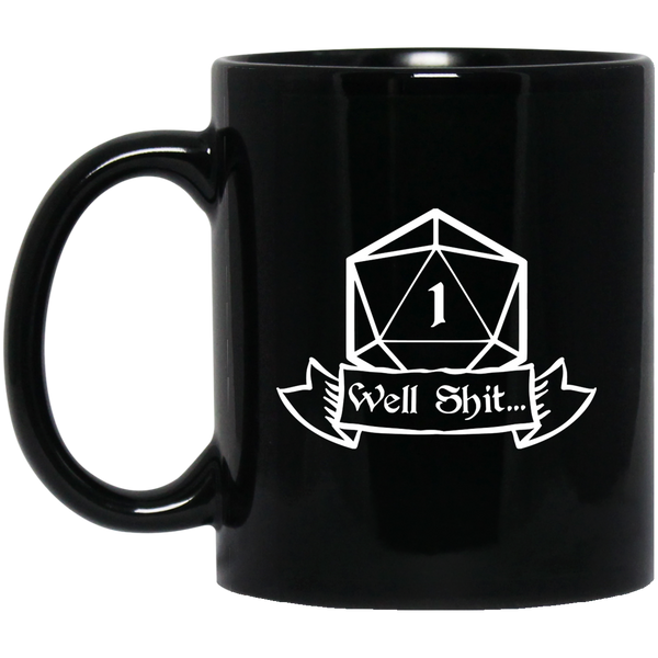 Well Shit Fantasy RPG Dice Mug | Dungeon Master Mug | Tabletop RPG | Tabletop Games | RPG Mug | Role Playing Game Mug 11 oz. Black Mug
