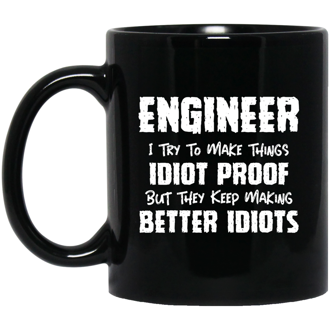 Engineer I Want To Make Things Idiot Proof But They Keep Making Better Idiots Mug | Engineer Gifts | Engineer 11 oz. Black Mug Secondary image