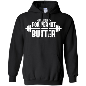 Will Squat For Peanut Butter Gym Workout Pullover Hoodie 8 oz. Will Squat For Peanut Butter Gym Workout Pullover Hoodie 8 oz.