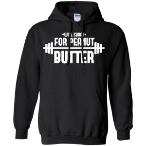 Will Squat For Peanut Butter Gym Workout Pullover Hoodie 8 oz.
