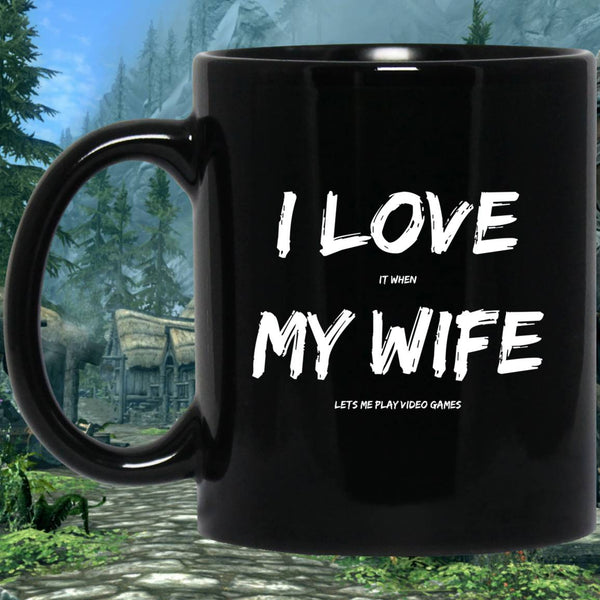 I Love It When My Wife Lets Me Play Video Games - Video Gaming 11 oz. Black Mug