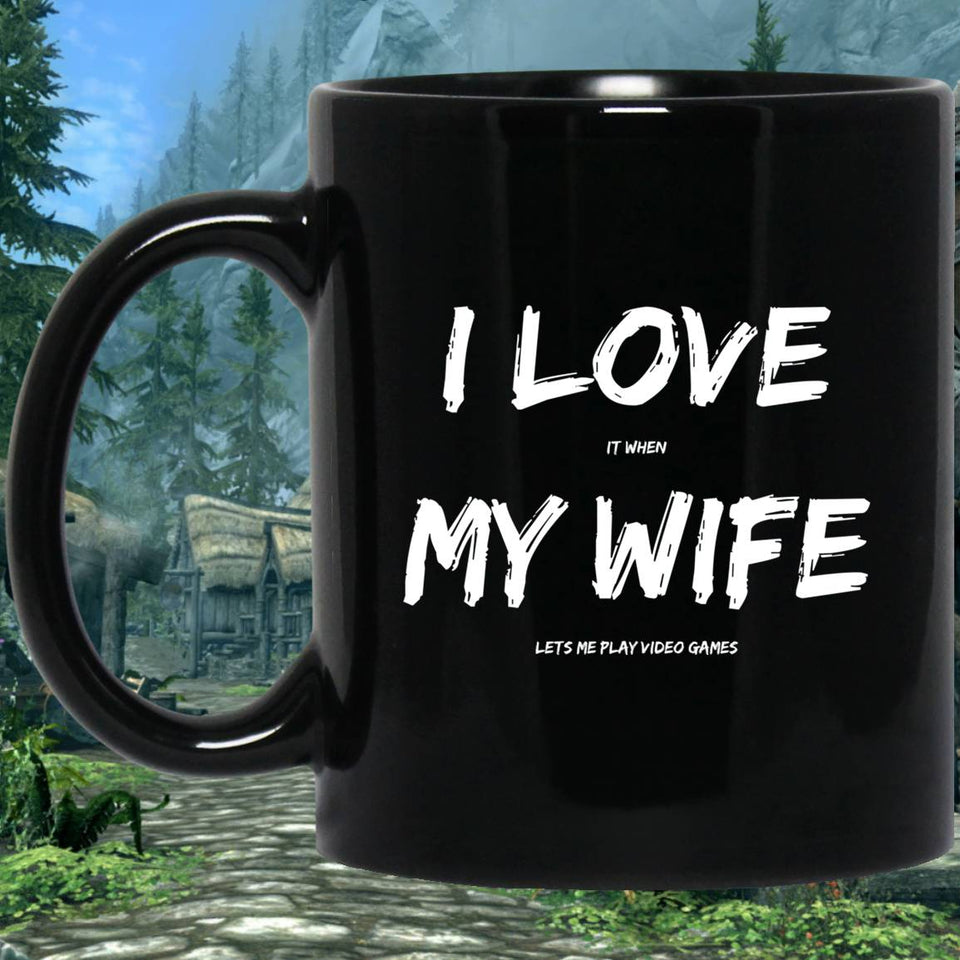 I Love It When My Wife Lets Me Play Video Games - Video Gaming 11 oz. Black Mug