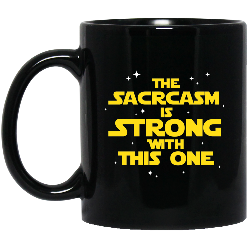 The Sarcasm Is Strong With This One Sarcasm Sarcastic 11 oz. Black Mug