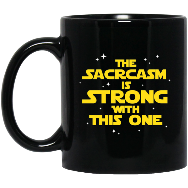 The Sarcasm Is Strong With This One Sarcasm Sarcastic 11 oz. Black Mug