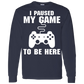 I Paused My Game To Be Here Video Gamer Shirt