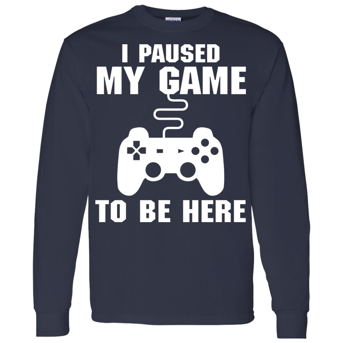 I Paused My Game To Be Here Video Gamer Shirt