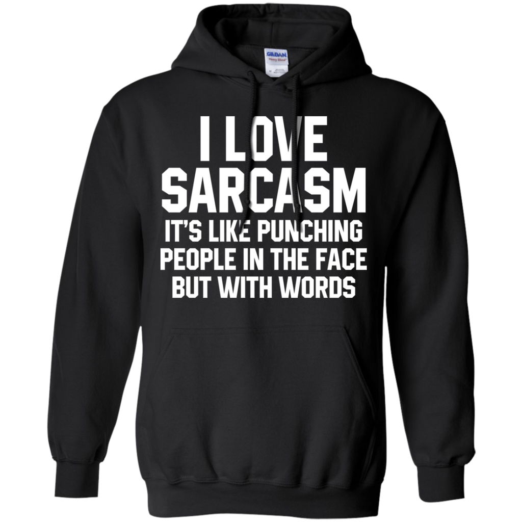 I Love Sarcasm It's Like Punching People In The Face But With Words Shirt