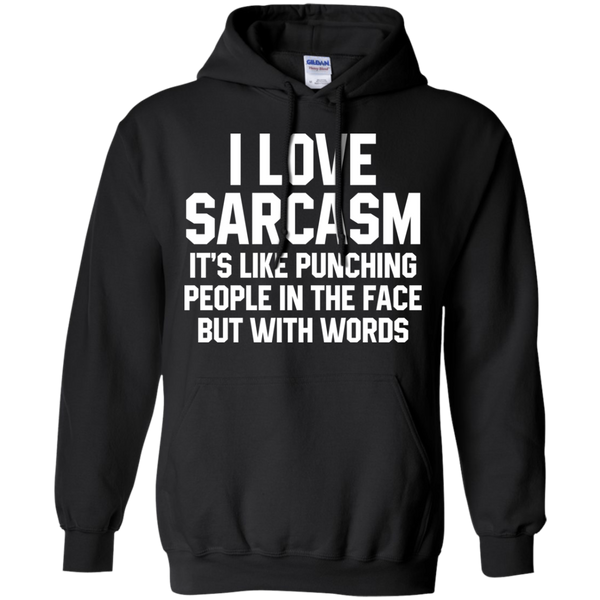 I Love Sarcasm It's Like Punching People In The Face But With Words Shirt