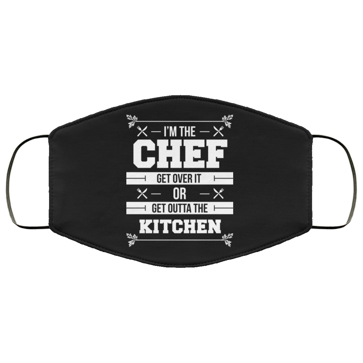 I'm The Chef Get Over It Or Get Outta The Kitchen - Chef Face Mask Secondary image