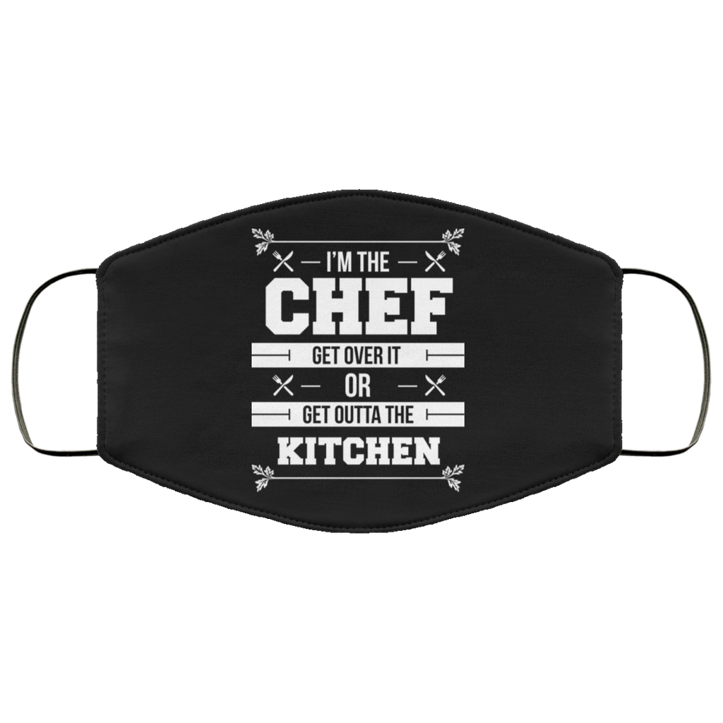 I'm The Chef Get Over It Or Get Outta The Kitchen - Chef Face Mask