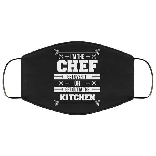 I'm The Chef Get Over It Or Get Outta The Kitchen - Chef Face Mask