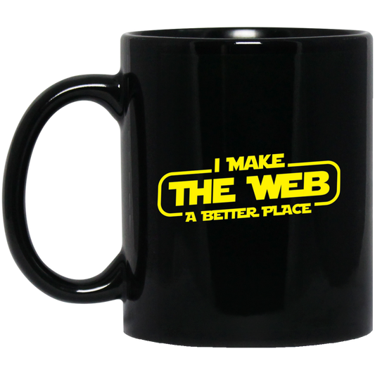 I Make The Web A Better Place - Web Designer/Web Developer 11 oz. Black Mug