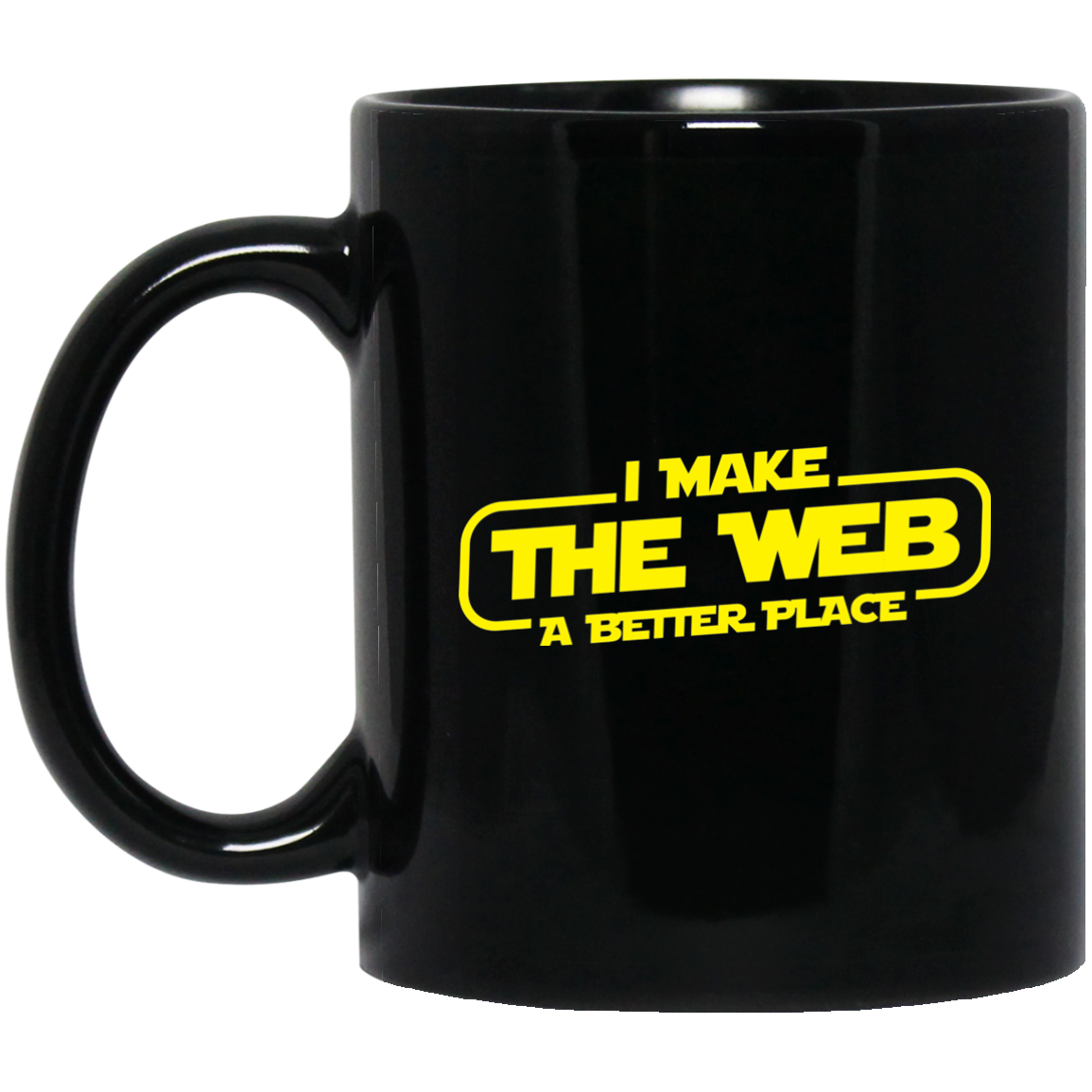 I Make The Web A Better Place - Web Designer/Web Developer 11 oz. Black Mug