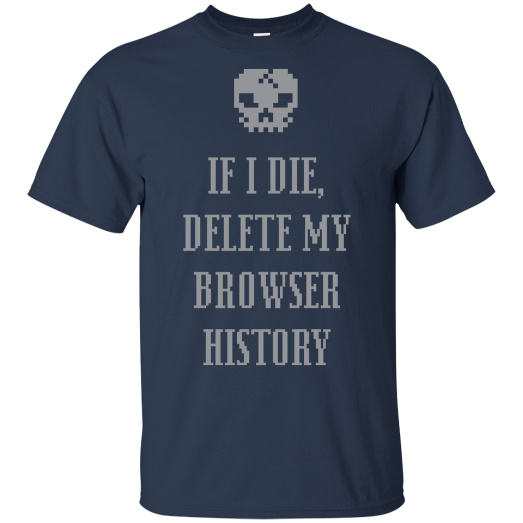 If I Die Delete My Browser History T-Shirt