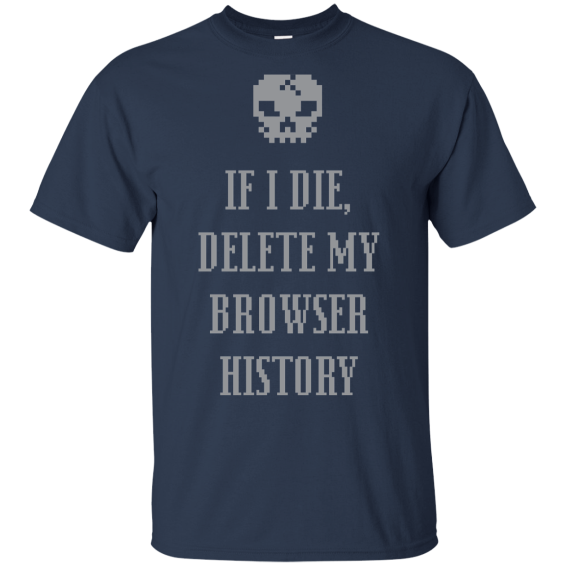 If I Die Delete My Browser History T-Shirt
