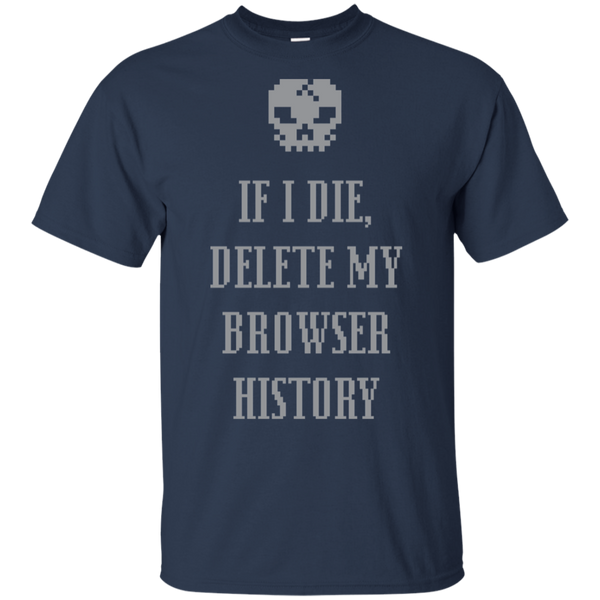 If I Die Delete My Browser History T-Shirt