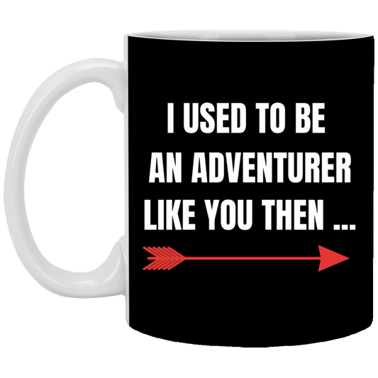 I Used To Be An Adventurer Like You Then 11 oz. White Mug