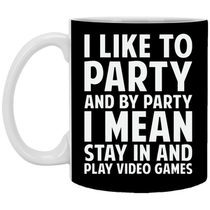 I Like To Party And By Party I Mean Stay In And Play Video Games 11 oz. White Mug