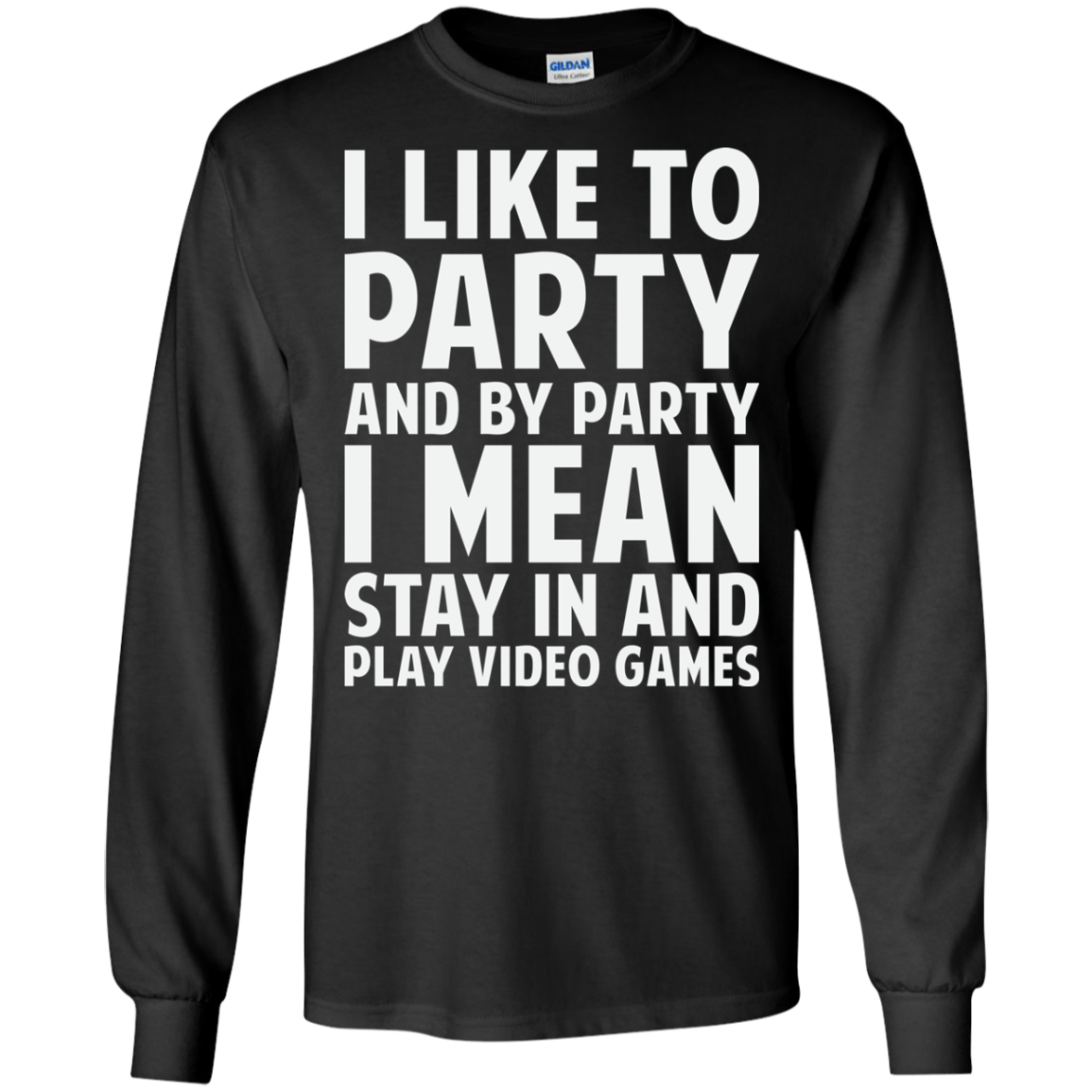 I Like To Party And By Party I Mean Stay In And Play Video Games Shirt