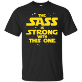 The Sass Is Strong With This One Shirt Sass Sassy