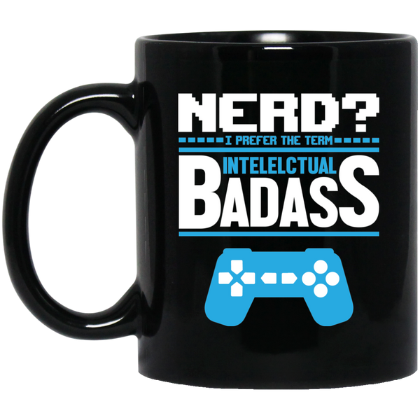 Nerd? I Prefer The Term Intellectual Badass 11 oz. Black Mug
