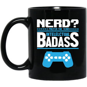 Nerd? I Prefer The Term Intellectual Badass 11 oz. Black Mug Nerd? I Prefer The Term Intellectual Badass 11 oz. Black Mug