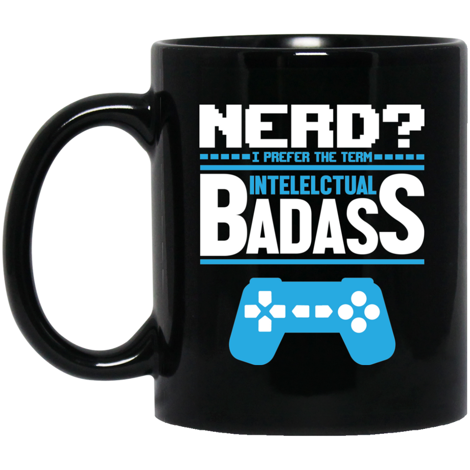 Nerd? I Prefer The Term Intellectual Badass 11 oz. Black Mug