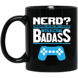 Nerd? I Prefer The Term Intellectual Badass 11 oz. Black Mug Nerd? I Prefer The Term Intellectual Badass 11 oz. Black Mug
