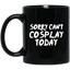 Sorry Can't Cosplay Today Anime Mug | Anime Gift Cup | Anime Coffee Mug | Anime Merch | 11oz Kawaii Mug