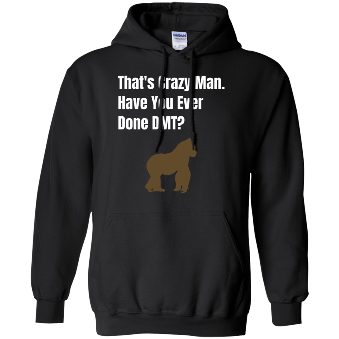 That's Crazy Man Have You Ever Done DMT? Pullover Hoodie 8 oz.