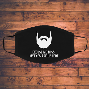 Excuse Me My Eyes Are Up Here - Beard Beards Face Mask