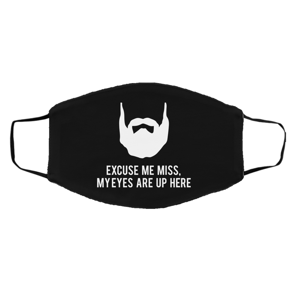 Excuse Me My Eyes Are Up Here - Beard Beards Face Mask