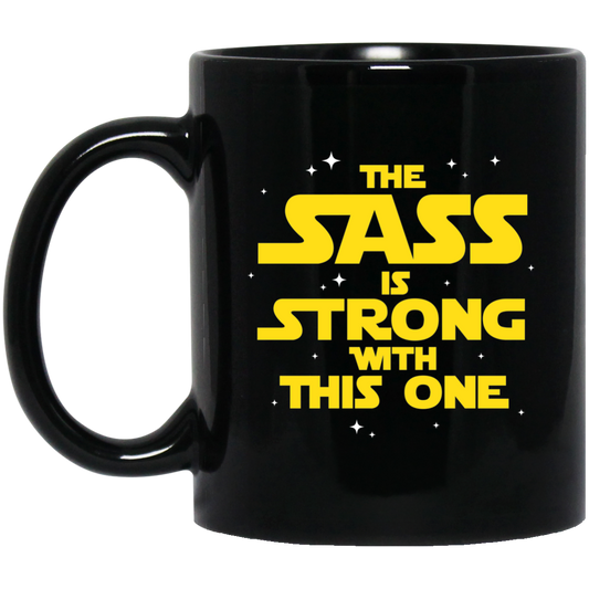 The Sass Is Strong With This One 11 oz. Black Mug