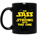 The Sass Is Strong With This One 11 oz. Black Mug The Sass Is Strong With This One 11 oz. Black Mug