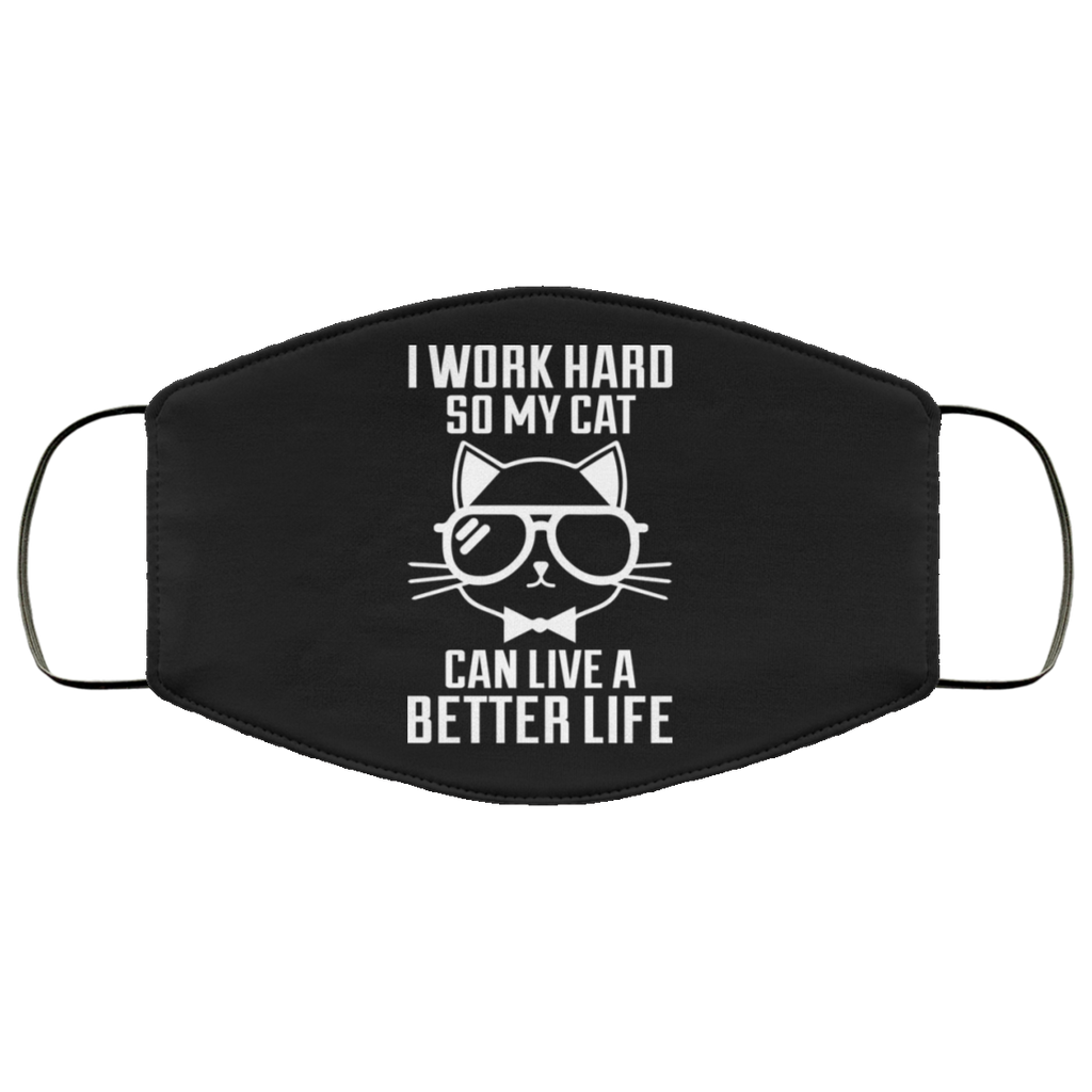 I Work Hard So My Cat Can Live A Better Life - Cat Lover - Cats Face Mask
