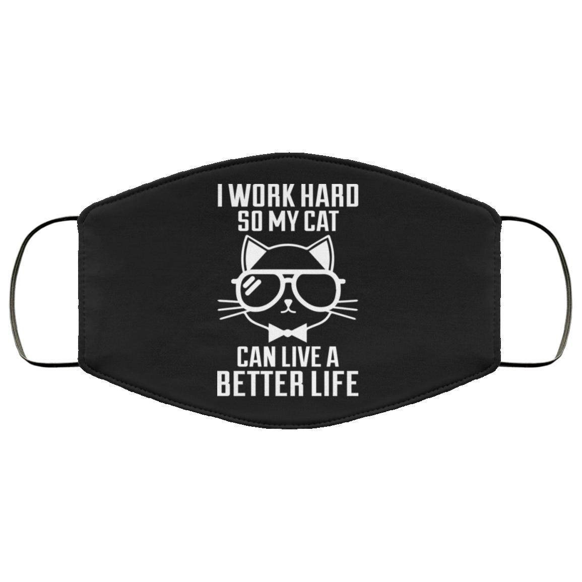I Work Hard So My Cat Can Live A Better Life - Cat Lover - Cats Face Mask
