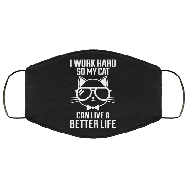 I Work Hard So My Cat Can Live A Better Life - Cat Lover - Cats Face Mask