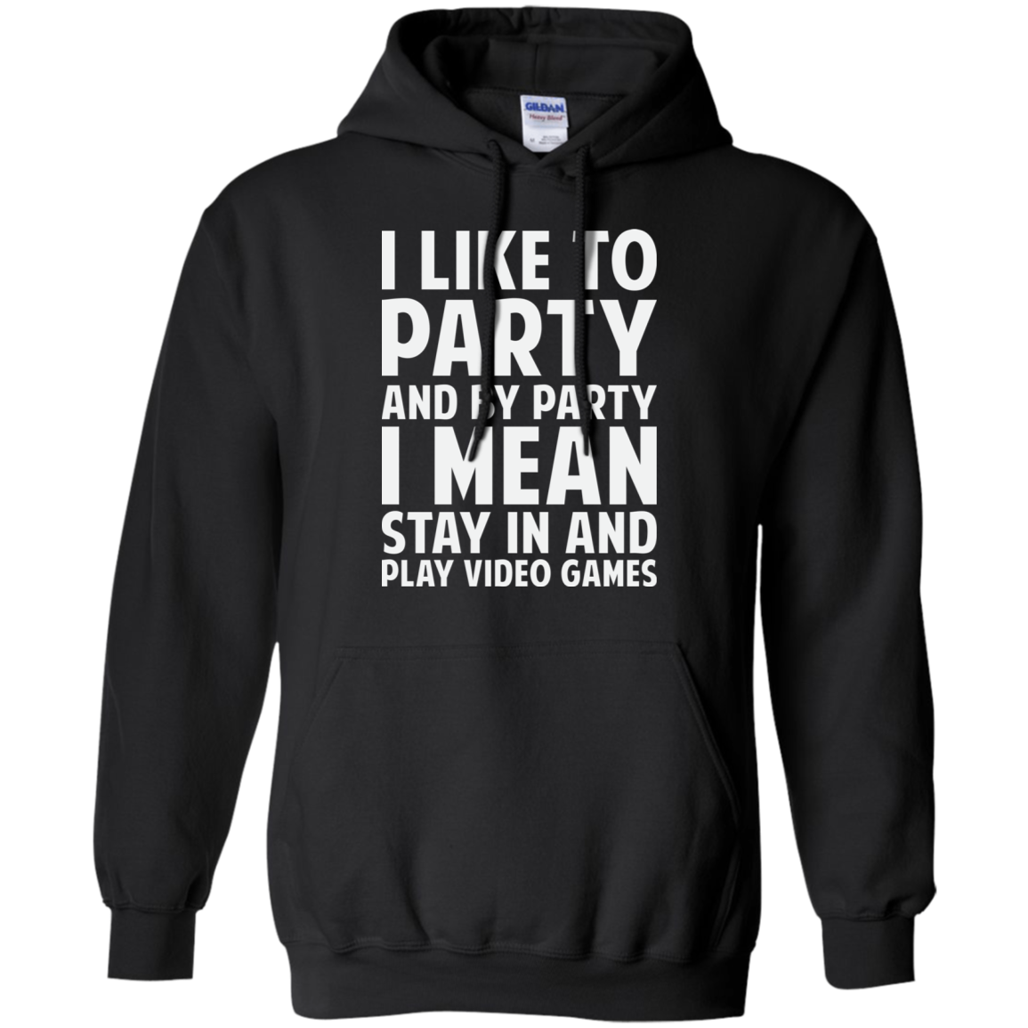 I Like To Party And By Party I Mean Stay In And Play Video Games Pullover Hoodie 8 oz.