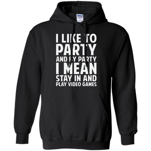 I Like To Party And By Party I Mean Stay In And Play Video Games Pullover Hoodie 8 oz. I Like To Party And By Party I Mean Stay In And Play Video Games Pullover Hoodie 8 oz.