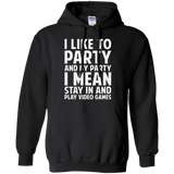 I Like To Party And By Party I Mean Stay In And Play Video Games Pullover Hoodie 8 oz. I Like To Party And By Party I Mean Stay In And Play Video Games Pullover Hoodie 8 oz.