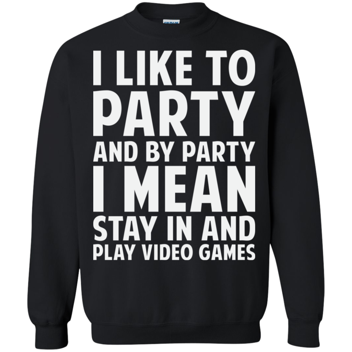 I Like To Party And By Party I Mean Stay In And Play Video Games Crewneck Pullover Sweatshirt  8 oz.