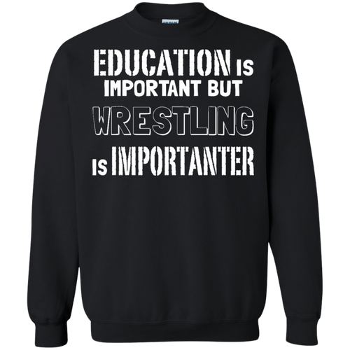 Education Is Important But Wrestling Is Importanter Pullover Sweatshirt  8 oz.